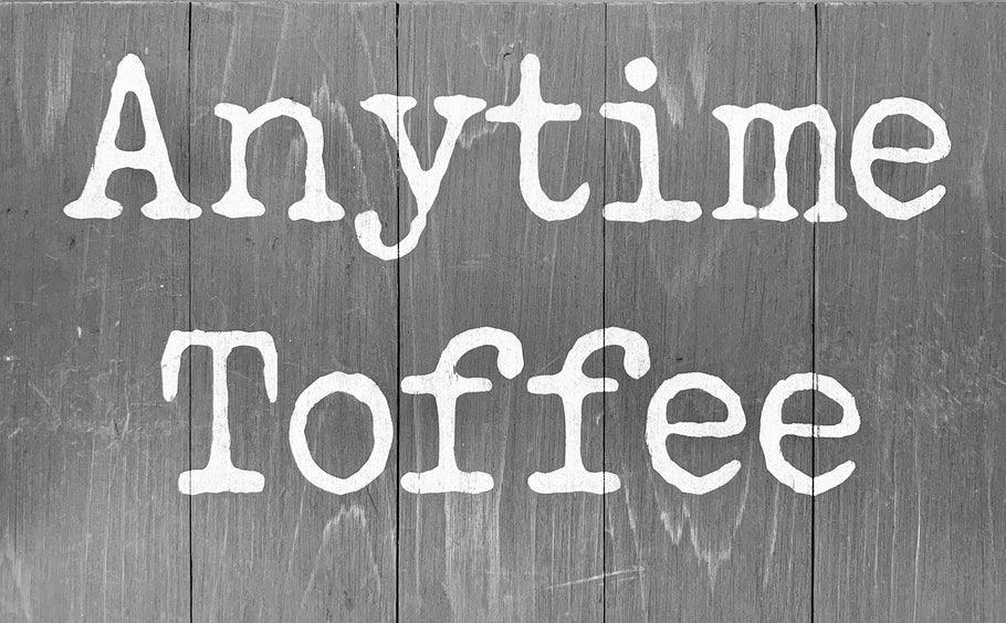 Why Anytime Toffee?